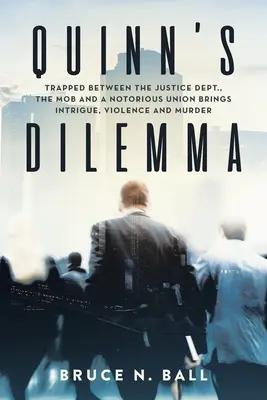 Quinnova dilema: uväznená medzi ministerstvom spravodlivosti, mafiou a známym zväzom prináša intrigy, násilie a vraždy - Quinn's Dilemma: Trapped Between the Justice Dept., the Mob and a Notorious Union Brings Intrigue, Violence and Murder