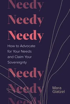 Needy: Ako obhajovať svoje potreby a uplatniť svoju suverenitu - Needy: How to Advocate for Your Needs and Claim Your Sovereignty