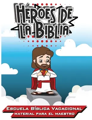 Biblickí hrdinovia: Prázdninová biblická škola - Matéria pre učiteľa - Hroes de la Biblia: Escuela Bblica Vacacional - Materia para el Maestro