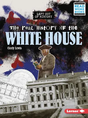 Skutočná história Bieleho domu - The Real History of the White House