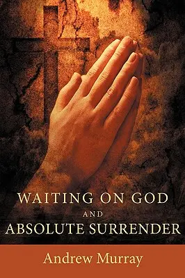 Čakanie na Boha a absolútna odovzdanosť - Waiting on God and Absolute Surrender