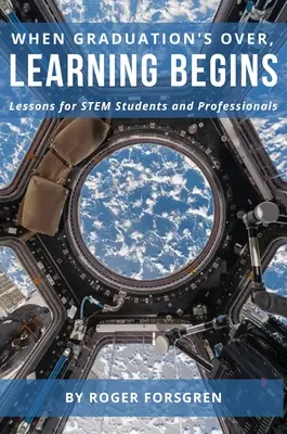 Keď sa končí maturita, začína sa učenie: Lekcie pre študentov a odborníkov v oblasti STEM - When Graduation's Over, Learning Begins: Lessons for STEM Students and Professionals