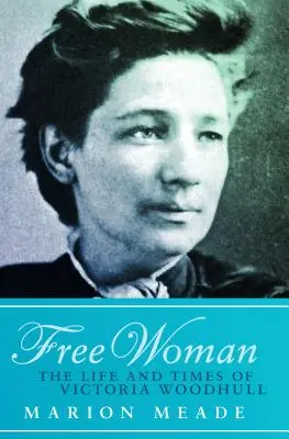 Slobodná žena: Život a doba Victorie Woodhullovej - Free Woman: The Life and Times of Victoria Woodhull