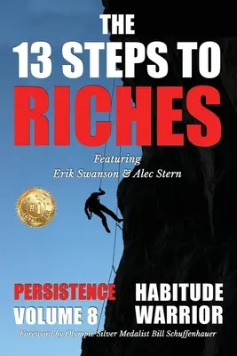 13 krokov k bohatstvu - Habitude Warrior 8. zväzok: Špeciálna edícia PERSISTENCIA s Erikom Swansonom a Alecom Sternom - The 13 Steps to Riches - Habitude Warrior Volume 8: Special Edition PERSISTENCE with Erik Swanson and Alec Stern