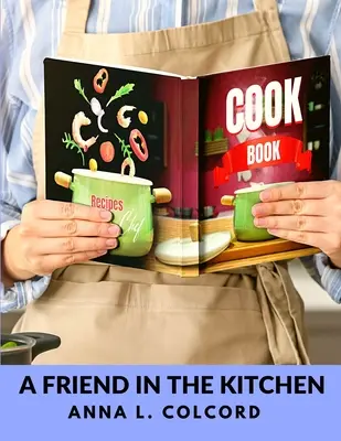 Priateľ v kuchyni: Čo variť a ako to variť - A Friend in the Kitchen: What to Cook and How to Cook It