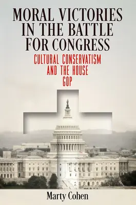 Morálne víťazstvá v boji o Kongres: Kultúrny konzervativizmus a GOP - Moral Victories in the Battle for Congress: Cultural Conservatism and the House GOP