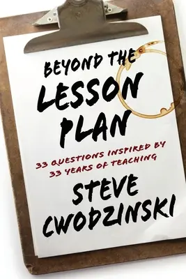 Nad rámec plánu vyučovacej hodiny: 33 otázok inšpirovaných 33 rokmi vyučovania - Beyond the Lesson Plan: 33 Questions Inspired by 33 Years of Teaching
