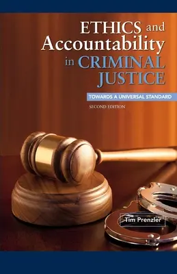 Etika a zodpovednosť v trestnej justícii: Na ceste k univerzálnemu štandardu - druhé vydanie - Ethics and Accountability in Criminal Justice: Towards a Universal Standard - Second Edition