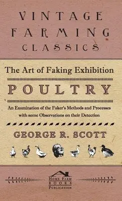 Umenie falšovania výstavnej hydiny - Skúmanie metód a postupov falšovania s niektorými poznámkami o ich odhaľovaní - The Art of Faking Exhibition Poultry - An Examination of the Faker's Methods and Processes with some Observations on their Detection