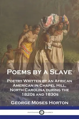 Básne otroka: Poézia napísaná Afroameričanom v Chapel Hill v Severnej Karolíne v 20. a 30. rokoch 19. storočia - Poems by a Slave: Poetry Written by an African American in Chapel Hill, North Carolina during the 1820s and 1830s