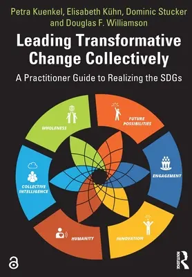 Vedenie transformačných zmien kolektívne: Príručka pre praktikov na realizáciu cieľov trvalo udržateľného rozvoja - Leading Transformative Change Collectively: A Practitioner Guide to Realizing the SDGs