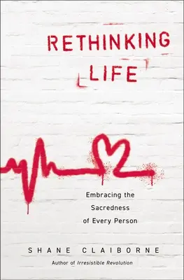 Premýšľanie o živote: Rethening Rethension of Life: Embracing Sacredness of Every Person (Preskúmanie posvätnosti každého človeka) - Rethinking Life: Embracing the Sacredness of Every Person