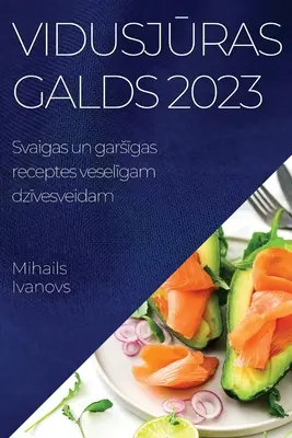 Stredoeurópske galérie 2023: Svaigas un garsīgas receptes veselīgam dzīvesveidam - Vidusjūras galds 2023: Svaigas un garsīgas receptes veselīgam dzīvesveidam