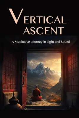 Vertikálny výstup: Meditatívna cesta vo svetle a zvuku - The Vertical Ascent: A Meditative Journey in Light and Sound