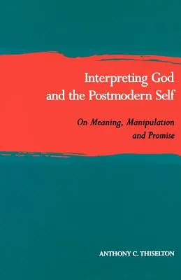 Interpretácia Boha a postmoderného Ja: O zmysle, manipulácii a prísľube - Interpreting God and the Postmodern Self: On Meaning, Manipulation, and Promise