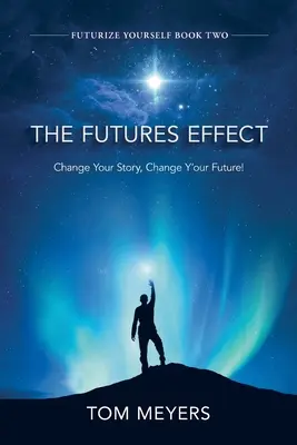 The Futures Efffect: Zmeňte svoj príbeh, zmeňte svoju budúcnosť! - The Futures Efffect: Change Your Story, Change Y'our Future!