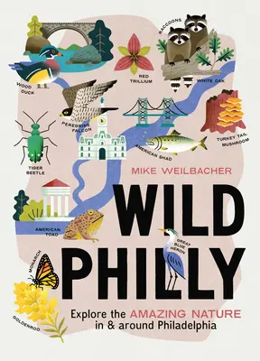 Divoká Filadelfia: Preskúmajte úžasnú prírodu vo Filadelfii a jej okolí - Wild Philly: Explore the Amazing Nature in and Around Philadelphia