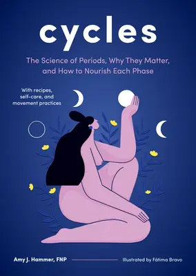 Cykly: Veda o menštruáciách, prečo sú dôležité a ako sa starať o každú fázu - Cycles: The Science of Periods, Why They Matter, and How to Nourish Each Phase