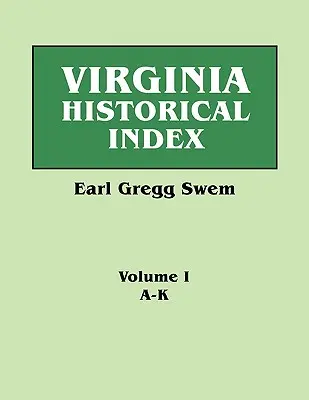Virginia Historical Index. v dvoch zväzkoch. autor: E. G. Swem, knihovník College of William and Mary. Prvý zväzok: A-K - Virginia Historical Index. in Two Volumes. by E. G. Swem, Librarian of the College of William and Mary. Volume One: A-K