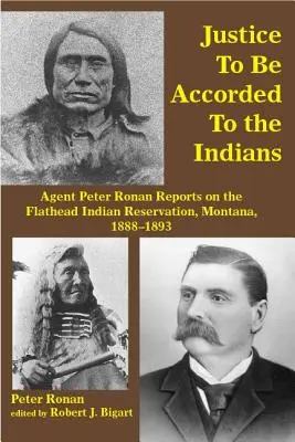 Spravodlivosť, ktorú treba zaistiť Indiánom: Správy agenta Petra Ronana o indiánskej rezervácii Flathead, Montana, 1888-1893 - Justice to Be Accorded to the Indians: Agent Peter Ronan Reports on the Flathead Indian Reservation, Montana, 1888-1893