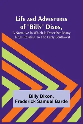 Život a dobrodružstvá Billyho Dixona, rozprávanie, v ktorom je opísaných mnoho vecí týkajúcich sa raného juhozápadu - Life and Adventures of Billy Dixon, A Narrative in which is Described many things Relating to the Early Southwest