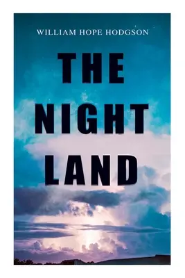 Nočná krajina: Postapokalyptické dobrodružstvo a temná fantasy romanca - The Night Land: Post-Apocalyptic Adventure & Dark Fantasy Romance