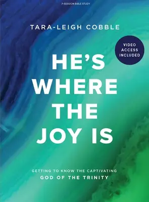 On je tam, kde je radosť - Kniha na štúdium Biblie s prístupom k videu: Poznávanie podmanivého Boha Trojice - He's Where the Joy Is - Bible Study Book with Video Access: Getting to Know the Captivating God of the Trinity