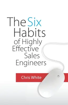 Šesť návykov vysoko efektívnych predajných inžinierov - The Six Habits of Highly Effective Sales Engineers