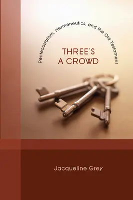 Traja v dave: Pentekostalizmus, hermeneutika a Starý zákon - Three's a Crowd: Pentecostalism, Hermeneutics, and the Old Testament