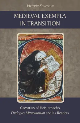 Stredoveké exempláre v prechode: Dialogus Miraculorum Cézara z Heisterbachu a jeho čitatelia - Medieval Exempla in Transition: Caesarius of Heisterbach's Dialogus Miraculorum and Its Readers
