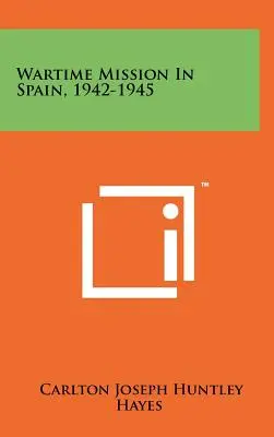 Vojnová misia v Španielsku, 1942-1945 - Wartime Mission in Spain, 1942-1945