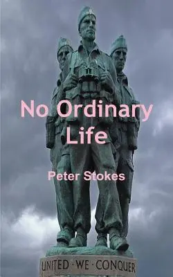 Žiadny obyčajný život - Tuláci hrdinovia SAS: skutočný príbeh zakladajúceho člena SAS Horacia Stokesa - No Ordinary Life - SAS Rogue Heroes: the true story of founding SAS member Horace Stokes