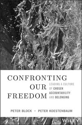 Konfrontácia s našou slobodou: Vedenie kultúry vyvolenej zodpovednosti a spolupatričnosti - Confronting Our Freedom: Leading a Culture of Chosen Accountability and Belonging
