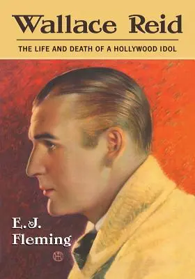 Wallace Reid: Život a smrť hollywoodskeho idola - Wallace Reid: The Life and Death of a Hollywood Idol