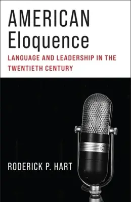 Americká výrečnosť: Jazyk a vodcovstvo v dvadsiatom storočí - American Eloquence: Language and Leadership in the Twentieth Century
