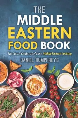 Kniha jedál zo Stredného východu: Klasický sprievodca lahodnou kuchyňou Blízkeho východu - The Middle Eastern Food Book: The Classic Guide to Delicious Middle Eastern Cooking