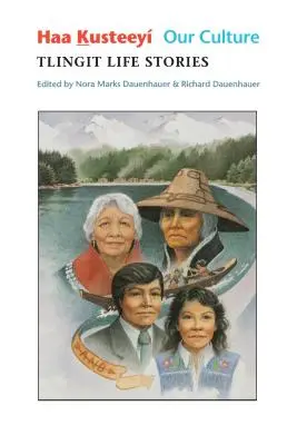 Haa Kusteey, Naša kultúra: Životné príbehy Tlingitov - Haa Kusteey, Our Culture: Tlingit Life Stories