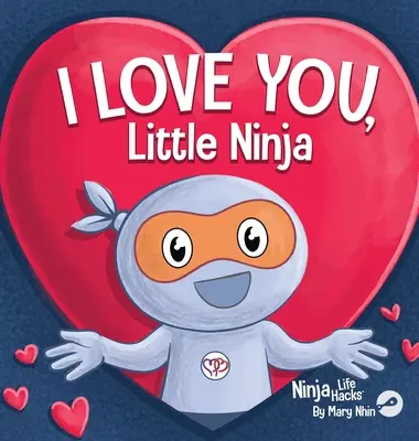 Milujem ťa, malý nindža: rýmovaná detská knižná klasika, ideálna na Valentína - I Love You Little Ninja: A Rhyming Children's Book Classic, Perfect For Valentine's Day