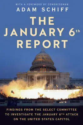 Správa zo 6. januára: Zistenia osobitného výboru na vyšetrenie útoku na Kapitol Spojených štátov amerických zo 6. januára - The January 6th Report: Findings from the Select Committee to Investigate the January 6th Attack on the United States Capitol