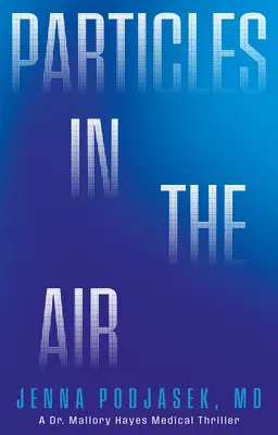 Častice vo vzduchu: Mallory Hayesovej lekársky triler. - Particles in the Air: A Dr. Mallory Hayes Medical Thriller