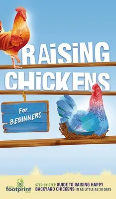 Chov sliepok pre začiatočníkov: Sprievodca krok za krokom, ako vychovať šťastné sliepky na dvore už za 30 dní - Raising Chickens for Beginners: A Step-by-Step Guide to Raising Happy Backyard Chickens in as Little as 30 Days