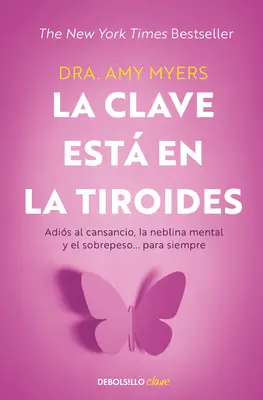 La Clave Est En La Tiroides: Para Siempre / The Thyroid Connection: Adis Al Cansancio, La Neblina Mental Y El Sobrepe So... Para Siempre: Prečo sa cítite unavení, Brai - La Clave Est En La Tiroides: Adis Al Cansancio, La Neblina Mental Y El Sobrepe So... Para Siempre / The Thyroid Connection: Why You Feel Tired, Brai