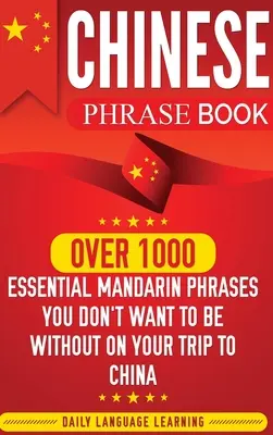 Kniha čínskych fráz: Viac ako 1000 základných mandarínskych fráz, bez ktorých sa na svojej ceste do Číny nechcete zaobísť - Chinese Phrase Book: Over 1000 Essential Mandarin Phrases You Don't Want to Be Without on Your Trip to China