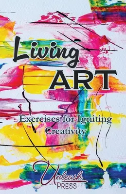 Živé umenie: Cvičenia na rozprúdenie tvorivosti - Living Art: Exercises for Igniting Creativity
