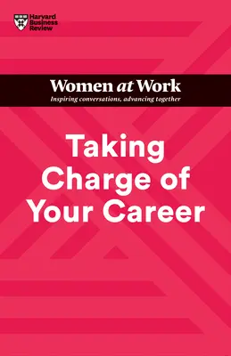 Prevziať zodpovednosť za svoju kariéru (HBR Women at Work Series) - Taking Charge of Your Career (HBR Women at Work Series)
