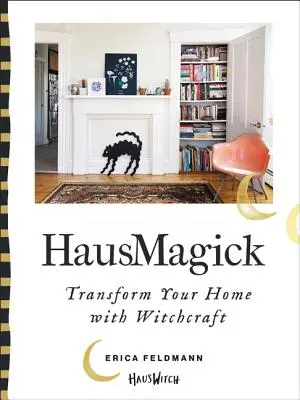 Hausmagick: Premena vášho domova pomocou čarodejníctva - Hausmagick: Transform Your Home with Witchcraft
