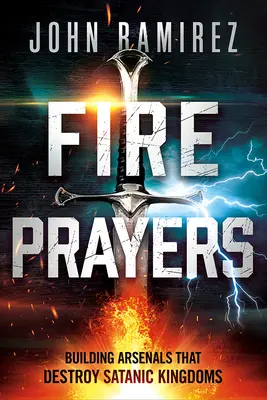 Ohnivé modlitby: Budovanie arzenálu, ktorý ničí satanské kráľovstvá - Fire Prayers: Building Arsenals That Destroy Satanic Kingdoms
