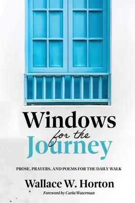 Okná na cestu: Básne na každodennú prechádzku: próza, modlitby a básne - Windows for the Journey: Prose, Prayers, and Poems for the Daily Walk