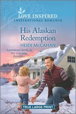 Jeho aljašské vykúpenie: Inšpiratívna romanca s povznášajúcim nádychom - His Alaskan Redemption: An Uplifting Inspirational Romance