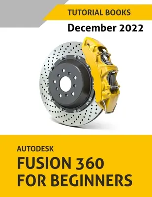 Autodesk Fusion 360 pre začiatočníkov (december 2022): Farebný - Autodesk Fusion 360 For Beginners (December 2022): Colored